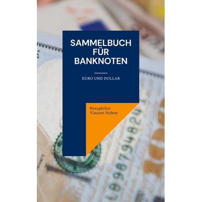 Sammelbuch für Banknoten, Taschenbuch von Notaphilist Vincent Hohne, BoD – Books on Demand, 978-3-7562-4439-3