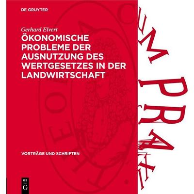 Ökonomische Probleme der Ausnutzung des Wertgesetzes in der Landwirtschaft, Gebundene Ausgabe von Gerhard Elvert, De Gruyter, 978-3-11-273840-5