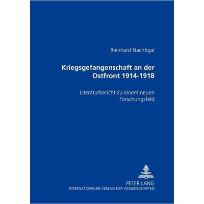 Kriegsgefangenschaft an der Ostfront 1914 bis 1918, Taschenbuch von Reinhard Nachtigal, Peter Lang GmbH, Internationaler Verlag der Wissenschaften,