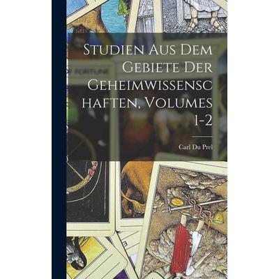 Studien Aus Dem Gebiete Der Geheimwissenschaften, Volumes 1-2, Gebundene Ausgabe von Carl du Prel, Legare Street Press, 978-1-01-909371-9