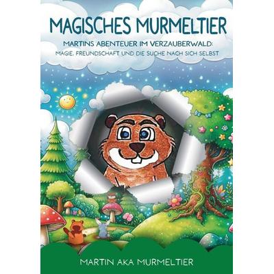 Magisches Murmeltier, Taschenbuch von Martin aka Murmeltier, Tredition, 978-3-384-16188-8