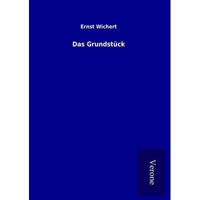Das Grundstück, Gebundene Ausgabe von Ernst Wichert, BoD - Books on Demand