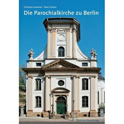 Die Parochialkirche in Berlin, Taschenbuch von Christian Hammer,Peter Teicher, Deutscher Kunstverlag, 978-3-422-02199-0