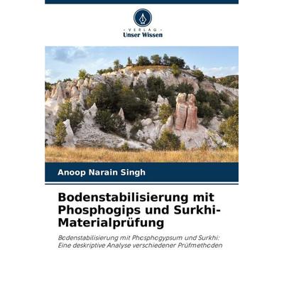 Bodenstabilisierung mit Phosphogips und Surkhi-Materialprüfung, Taschenbuch von Anoop Narain Singh, Verlag Unser Wissen, 978-620-7-38315-3