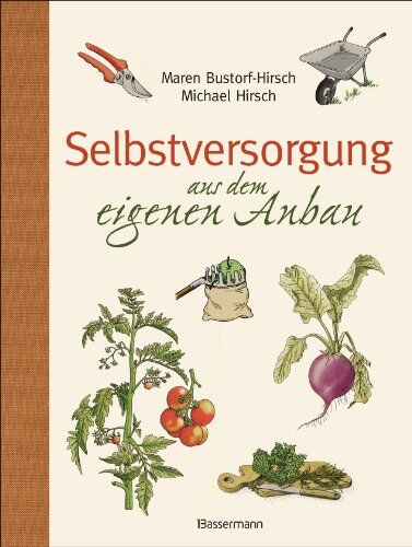 Maren Bustorf-Hirsch - Selbstversorgung aus dem eigenen Anbau: Reichen Erntesegen verwerten und haltbar machen - Preis vom 09.10.2026 07:28:09 h