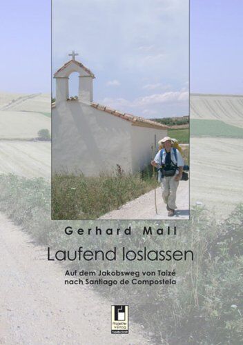 Gerhard Mall - Laufend loslassen: Auf dem Jakobsweg von Taizé nach Santiago de Compostela - Preis vom 30.09.2026 09:01:18 h