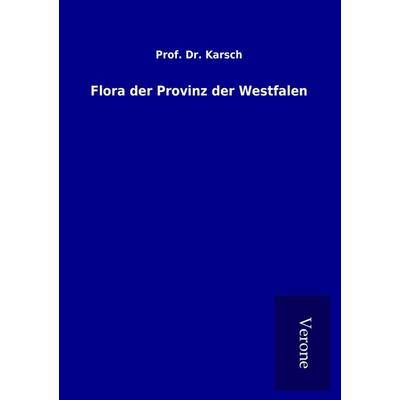 Flora der Provinz der Westfalen, Taschenbuch von Karsch, BoD - Books on Demand
