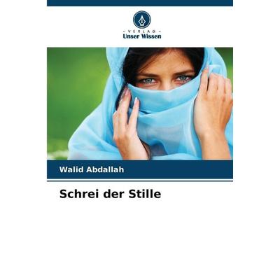 Schrei der Stille, Taschenbuch von Walid Abdallah, Verlag Unser Wissen, 978-620-9-27980-5