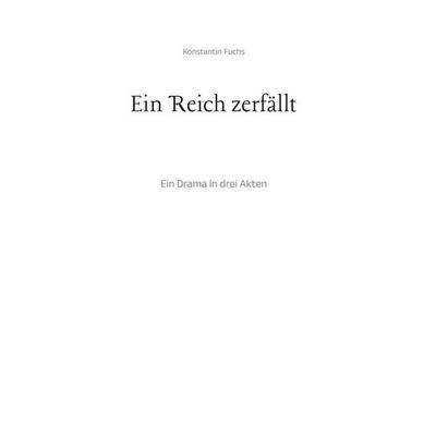 Ein Reich zerfällt, Gebundene Ausgabe von Konstantin Fuchs, Tredition, 978-3-384-76240-5