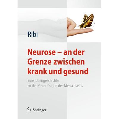 Neurose - an der Grenze zwischen krank und gesund, Gebundene Ausgabe von Alfred Ribi, Springer Berlin, 978-3-642-16147-6