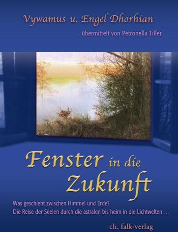Vywamus . - Fenster in die Zukunft: Was geschieht zwischen Himmel und Erde? Die Reise der Seelen durch die astralen bis heim in die Lichtwellen... - Preis vom 11.10.2026 03:10:56 h