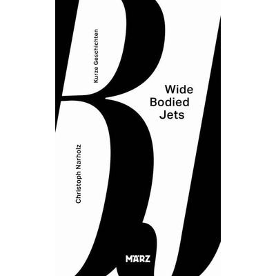 Wide Bodied Jets, Gebundene Ausgabe von Christoph Narholz, MÄRZ Verlag, 978-3-7550-0047-1