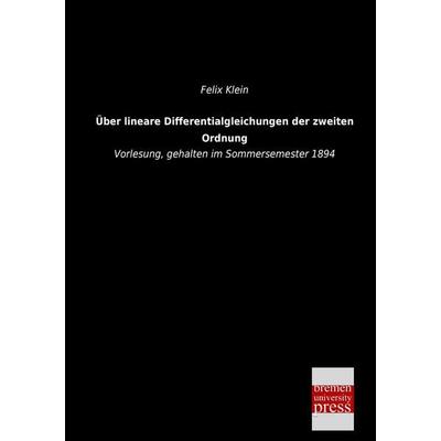 Über lineare Differentialgleichungen der zweiten Ordnung, Taschenbuch von Felix Klein, Bremen University Press, 978-3-95562-050-9