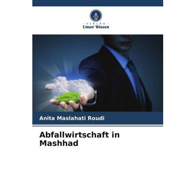 Abfallwirtschaft in Mashhad, Taschenbuch von Anita Maslahati Roudi, Verlag Unser Wissen, 978-620-5-58155-1