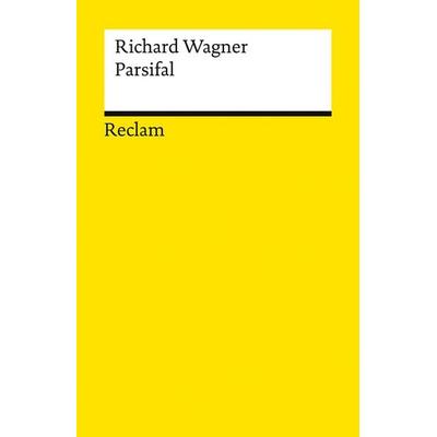 Parsifal. Ein Bühnenweihfestspiel, Taschenbuch von Richard Wagner, Reclam, Philipp, 978-3-15-014774-0