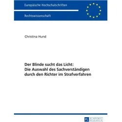 Der Blinde sucht das Licht: Die Auswahl des Sachverständigen durch den Richter im Strafverfahren, Fachbücher von Christina Hund