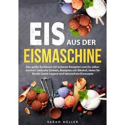 Eis aus der Eismaschine, Taschenbuch von Sarah Müller, Tredition, 978-3-347-95117-4