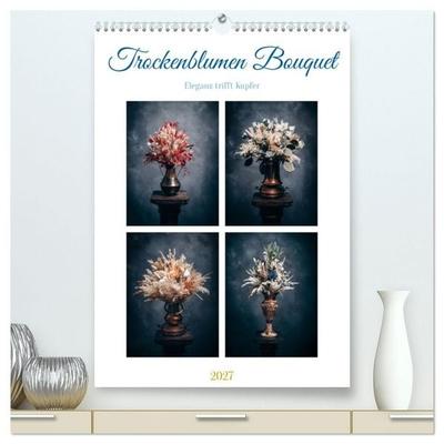 Trockenblumen Bouquet (hochwertiger Premium Wandkalender 2027 DIN A2 hoch), Kunstdruck in Hochglanz