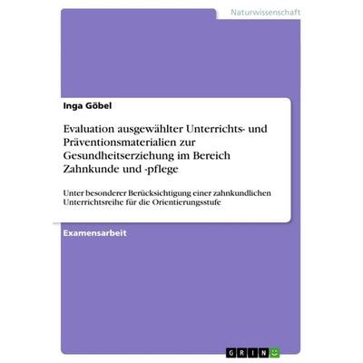 Evaluation ausgewählter Unterrichts- und Präventionsmaterialien zur Gesundheitserziehung im Bereich Zahnkunde und -pflege, Taschenbuch von Inga Göbel,