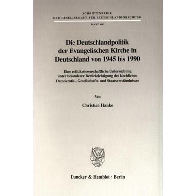 Die Deutschlandpolitik der Evangelischen Kirche in Deutschland von 1945 bis 1990., Taschenbuch von Christian Hanke, Duncker & Humblot,