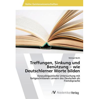 Treffungen, Sinkung und Benützung - wie Deutschlerner Worte bilden, Taschenbuch von Michael Berth, AV Akademikerverlag, 978-3-639-49080-0