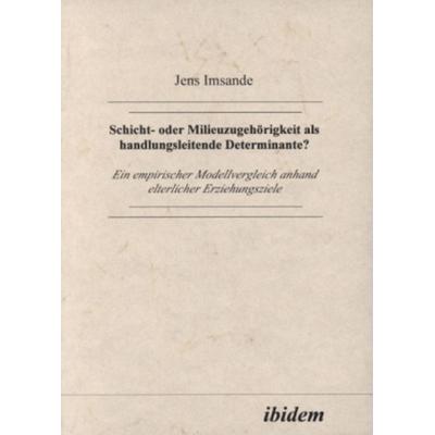 Schicht- oder Milieuzugehörigkeit als handlungsleitende Determinante?, Taschenbuch von Jens Imsande, Ibidem, 978-3-89821-007-2