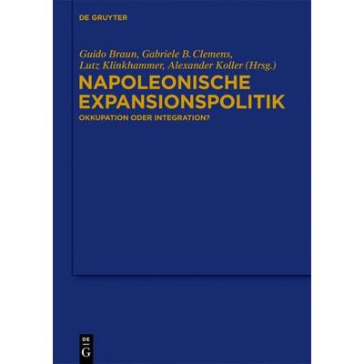 Napoleonische Expansionspolitik, Gebundene Ausgabe von , De Gruyter Mouton, 978-3-11-029272-5