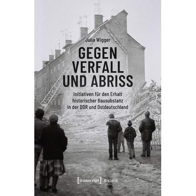 Gegen Verfall und Abriss, Taschenbuch von Julia Wigger, Transcript, 978-3-8376-7888-8
