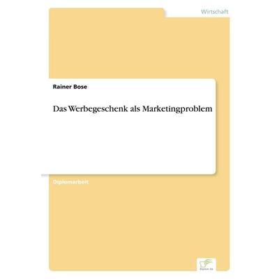 Das Werbegeschenk als Marketingproblem, Taschenbuch von Rainer Bose, GRIN, 978-3-8386-2665-9