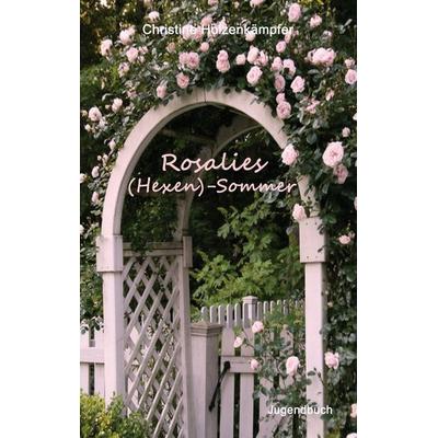 Rosalies (Hexen)-Sommer, Taschenbuch von Christine Holzenkämpfer, BoD – Books on Demand, 978-3-7386-2721-3