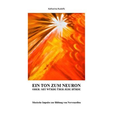 Ein Ton zum Neuron oder: Mit Würde über jede Hürde, Gebundene Ausgabe von Katharina Rudolfs, Buchschmiede, 978-3-99125-912-1