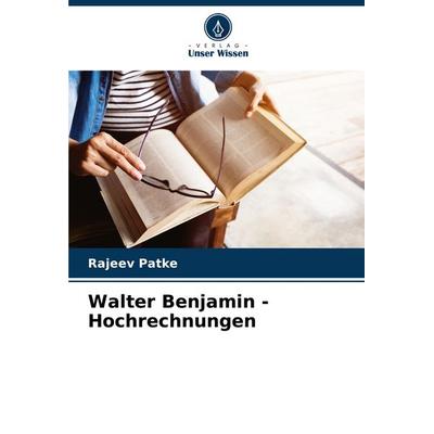 Walter Benjamin - Hochrechnungen, Taschenbuch von Rajeev Patke, Verlag Unser Wissen, 978-620-7-09471-4