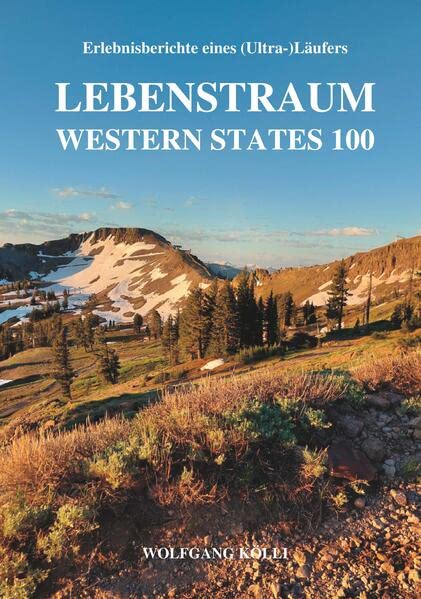 Wolfgang Kölli - Lebenstraum Western States 100: Erlebnisberichte eines (Ultra-)Läufers - Preis vom 12.10.2026 11:37:12 h