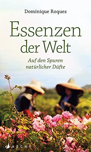 Dominique Roques - Essenzen der Welt: Eine Reise auf den Spuren natürlicher Düfte - Preis vom 04.10.2026 03:51:26 h