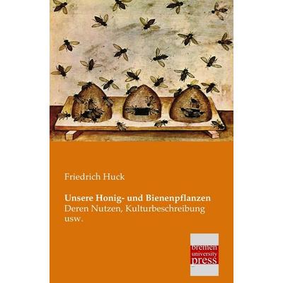 Unsere Honig- und Bienenpflanzen, Taschenbuch von Friedrich Huck, Bremen University Press, 978-3-95562-090-5