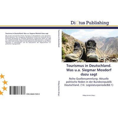 Tourismus in Deutschland. Was u.a. Siegmar Mosdorf dazu sagt, Taschenbuch von , Dictus Publishing, 978-3-8443-7323-3