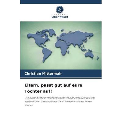 Eltern, passt gut auf eure Töchter auf!, Taschenbuch von Christian Mittermair, Verlag Unser Wissen, 978-620-9-75450-0