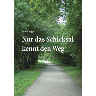 Nur das Schicksal kennt den Weg, Paperback von Otto Lange, BoD – Books on Demand, 978-3-8334-1519-7