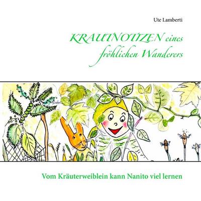 Krautnotizen eines fröhlichen Wanderers, Taschenbuch von Ute Lamberti, BoD – Books on Demand, 978-3-7392-4931-5