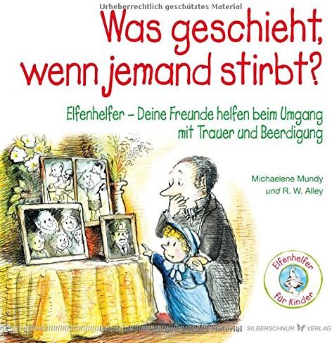 Michaelene Mundy - Was geschieht, wenn jemand stirbt? Elfenhelfer: Deine Freunde helfen beim Umgang mit Trauer und Beerdigung - Preis vom 09.10.2026 07:28:09 h