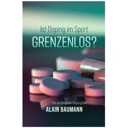 Ist Doping im Sport GRENZENLOS?, Ratgeber von Alain Baumann
