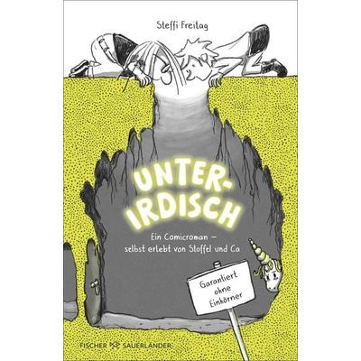 Unterirdisch. Ein Comicroman – selbst erlebt von Stoffel und Ca. Garantiert ohne Einhörner, Gebundene Ausgabe von Steffi Freitag, Fischer Sauerländer,