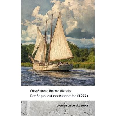 Der Segler auf der Niederelbe, Taschenbuch von Johann Friedrich Albrecht, Bremen University Press, 978-3-691-73517-8