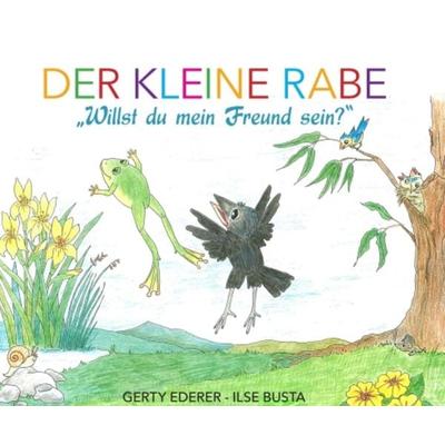 Der kleine Rabe - 'Willst du mein Freund sein?'; Gebundene Ausgabe von Gerty Ederer, Buchschmiede, 978-3-99093-515-6