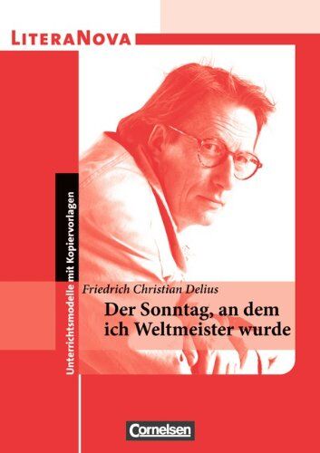 Delius, Friedrich Christian - LiteraNova: Der Sonntag, an dem ich Weltmeister wurde - Preis vom 11.10.2026 15:43:13 h