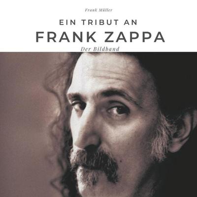 Ein Tribut an Frank Zappa, Taschenbuch von Frank Müller, 27amigos, 978-3-7505-0250-5