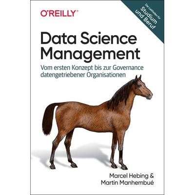 Data Science Management, Taschenbuch von Marcel Hebing,Martin Manhembué, O'Reilly; 978-3-96009-214-8