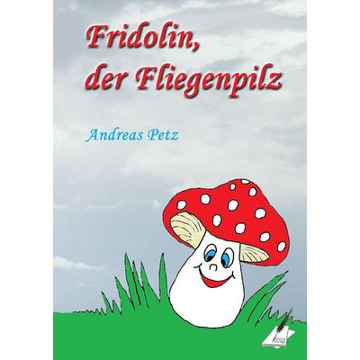 Fridolin der Fliegenpilz, Taschenbuch von Andreas Petz, Karina-Verlag, 978-3-903056-61-9