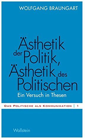 Wolfgang Braungart - Ästhetik der Politik, Ästhetik des Politischen: Ein Versuch in Thesen (Das Politische als Kommunikation) - Preis vom 30.09.2026 09:01:18 h