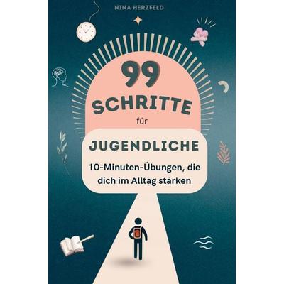 99 Schritte zu mehr Fokus und Leichtigkeit für Jugendliche, Taschenbuch von Nina Herzfeld, Bookmundo, 978-94-037-7913-3